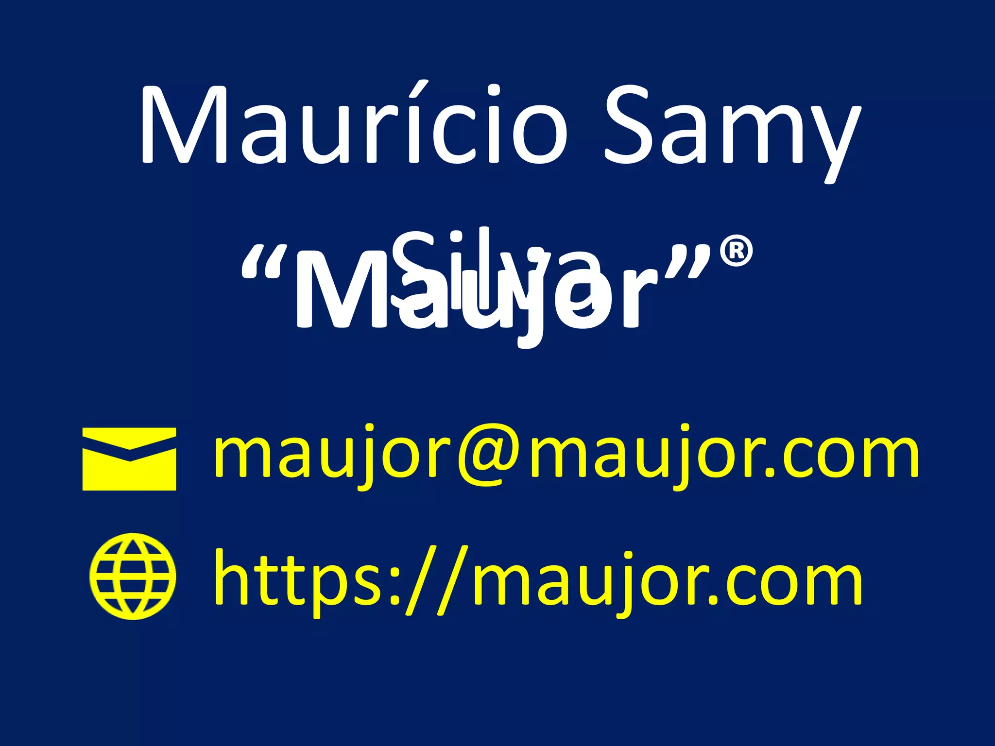 Maurício Samy
Silva“Maujor”®
maujor@maujor.com
https://maujor.com
 