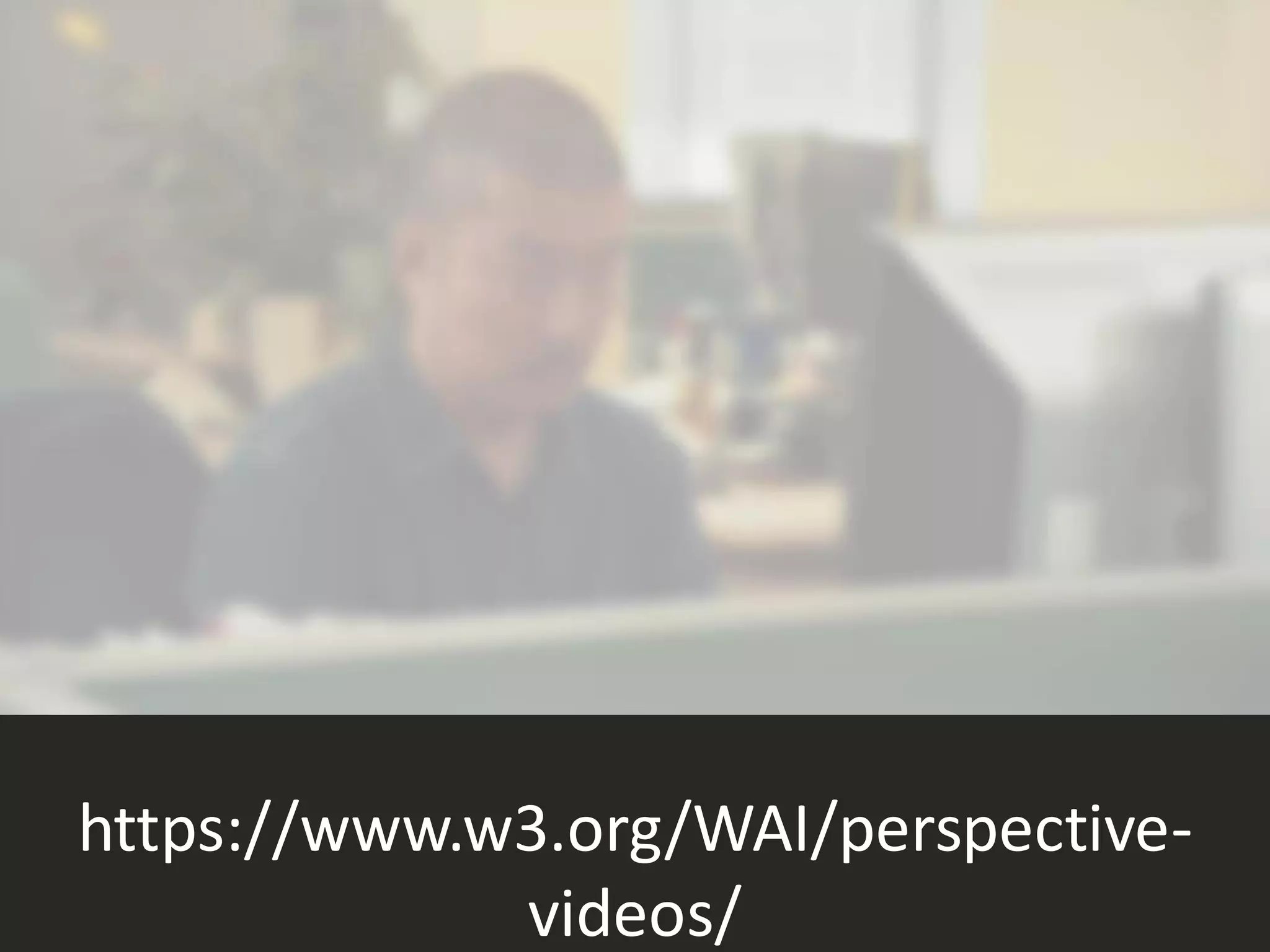 https://www.w3.org/WAI/perspective-
videos/
 