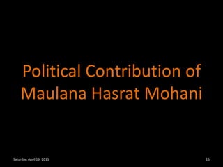 Political Contribution of Maulana Hasrat MohaniSaturday, April 16, 201115