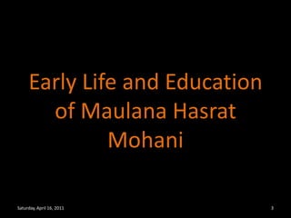 Early Life and Education of Maulana Hasrat MohaniSaturday, April 16, 20113