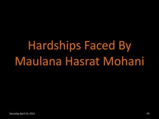 Hardships Faced By Maulana Hasrat MohaniSaturday, April 16, 201145