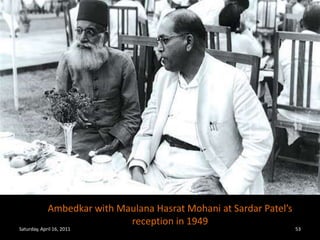 Ambedkar with Maulana Hasrat Mohani at Sardar Patel’s reception in 1949Saturday, April 16, 201153