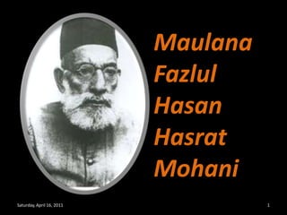 MaulanaFazlulHasanHasrat Mohani Saturday, April 16, 2011 1 