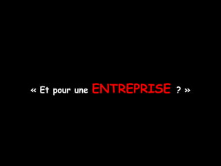 « Et pour une   ENTREPRISE   ? »
 