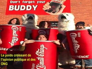 Le poids croissant de
l’opinion publique et des
ONG
 