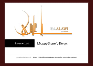 BAALAWI.COM                    MAWLID SIMTU’D DURAR


 [Mawlid Simtu’d Durar] | Author : Al-Habib Al-Imam Ali bin Muhammad bin Hussein Al-Habshi
 