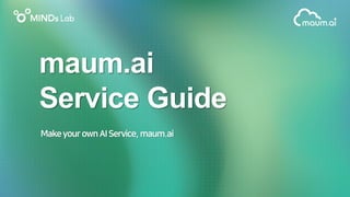 maum.ai
Service Guide
 