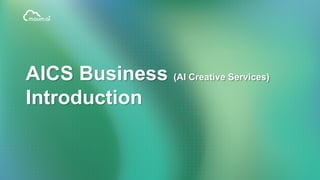 AICS Business (AI Creative Services)
Introduction
 