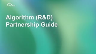 Algorithm (R&D)
Partnership Guide
 