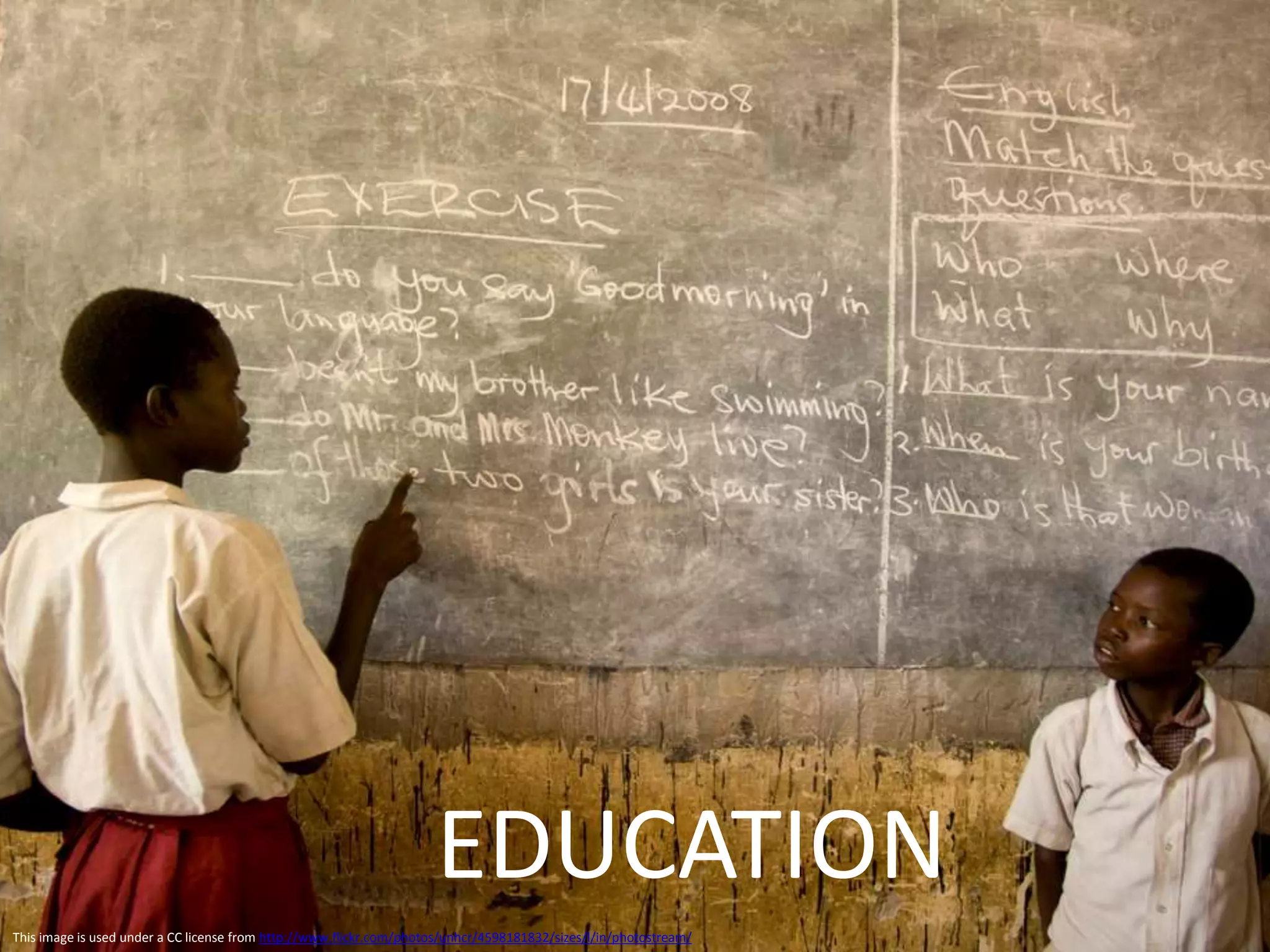 EDUCATION
This image is used under a CC license from http://www.flickr.com/photos/unhcr/4598181832/sizes/l/in/photostream/
 