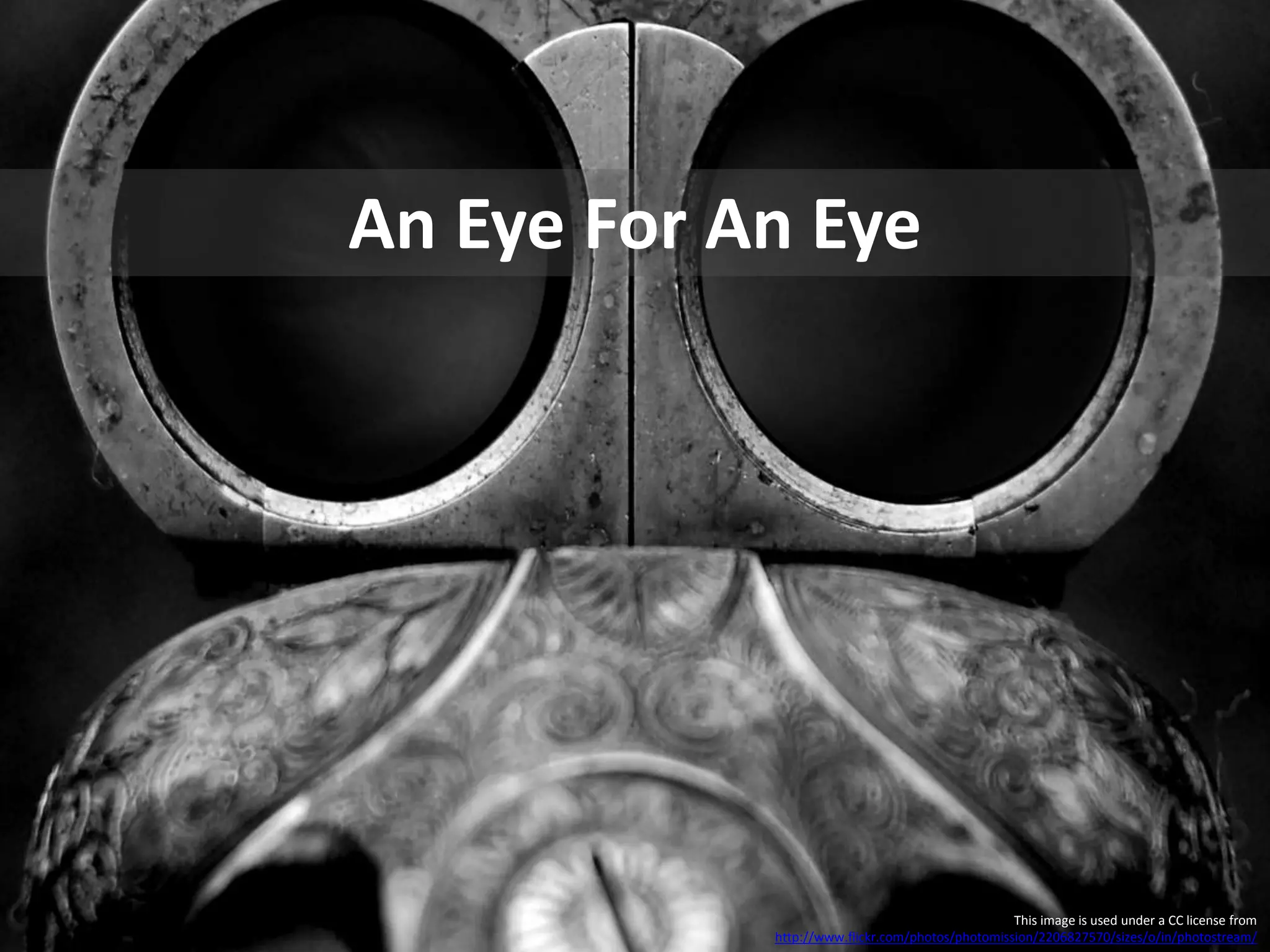 This image is used under a CC license from
http://www.flickr.com/photos/photomission/2206827570/sizes/o/in/photostream/
An Eye For An Eye
 
