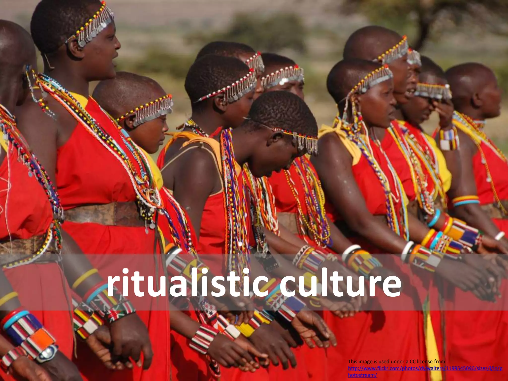 This image is used under a CC license from
http://www.flickr.com/photos/dylwalters/1199545090/sizes/l/in/p
hotostream/
ritualistic culture
 