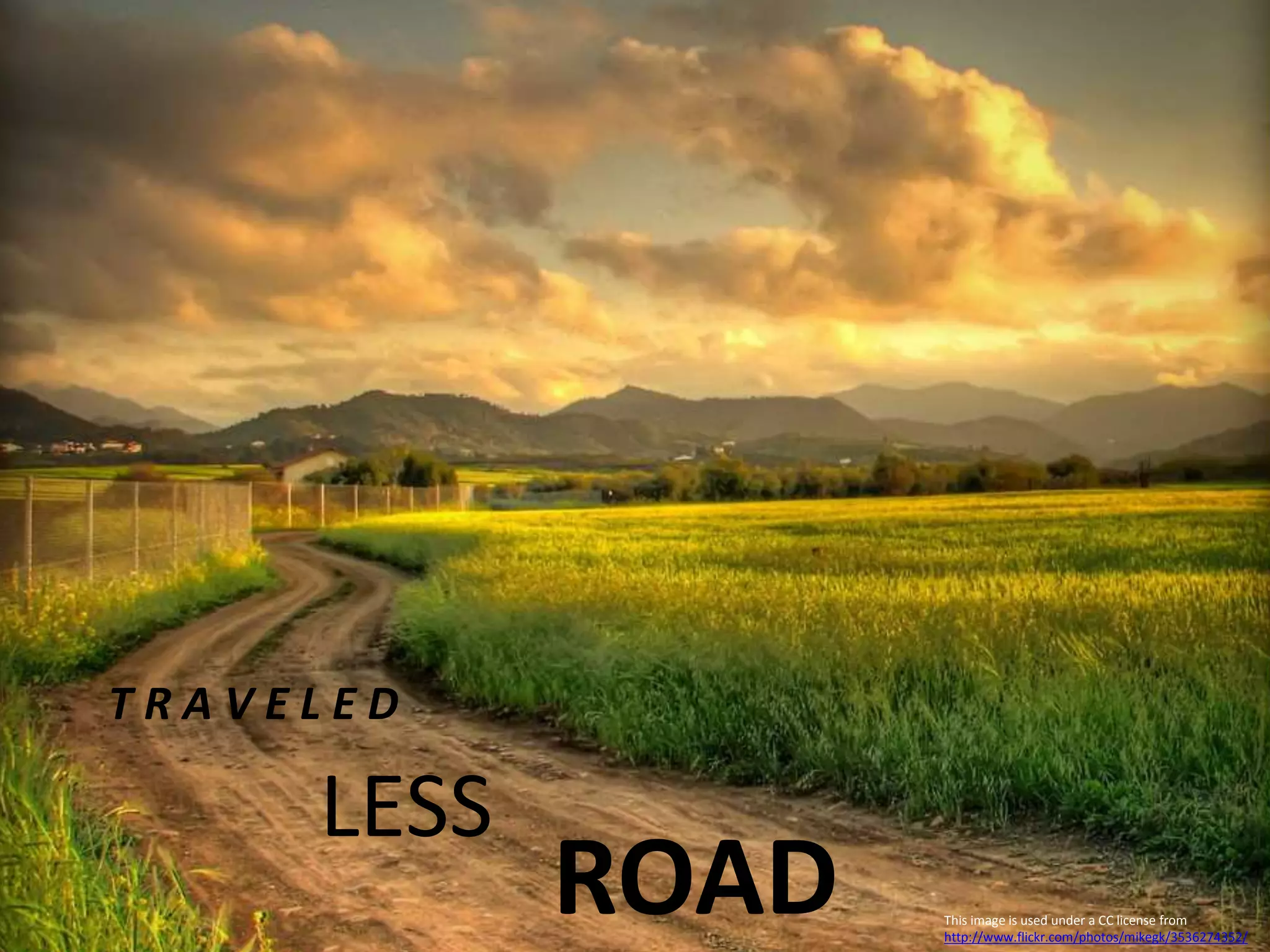 ROAD
LESS
This image is used under a CC license from
http://www.flickr.com/photos/mikegk/3536274352/
T R A V E L E D
 