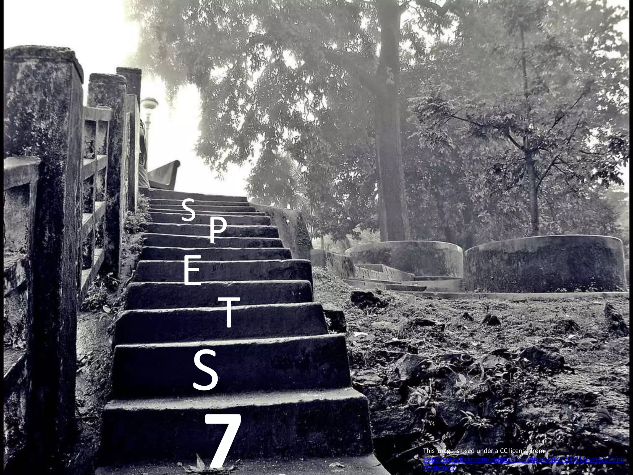 7
S
T
E
P
S
This image is used under a CC license from
http://www.flickr.com/photos/purplebeats/3817229812/sizes/l/in/ph
otostream/
 