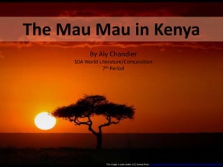 The Mau Mau in Kenya
By Aly Chandler
10A World Literature/Composition
7th Period
This image is used under a CC license from http://www.flickr.com/photos/eirasi/9194631/sizes/o/in/photostream/
 