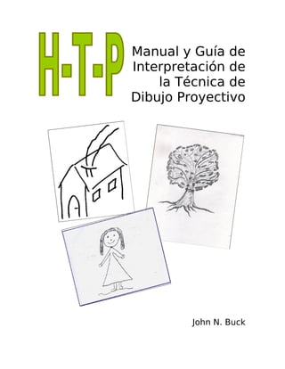 Manual y Guía de
Interpretación de
    la Técnica de
Dibujo Proyectivo




         John N. Buck
 