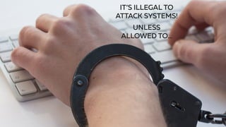 IT’S ILLEGAL TO
ATTACK SYSTEMS!
UNLESS
ALLOWED TO…
15
 