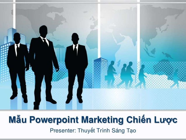 Mẫu Powerpoint Marketing Chiến Lược
Presenter: Thuyết Trình Sáng Tạo
 