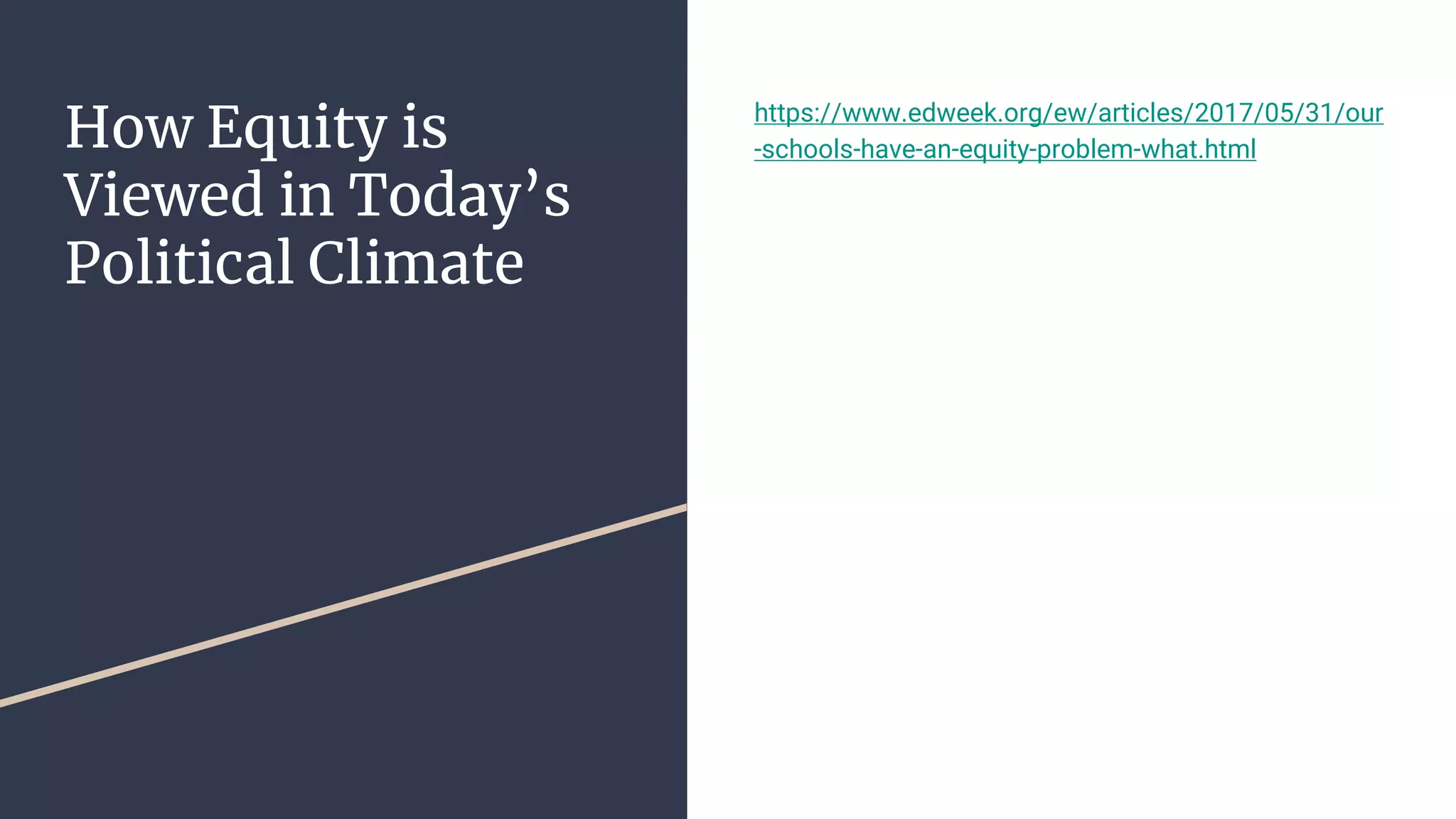 How Equity is
Viewed in Today’s
Political Climate
https://www.edweek.org/ew/articles/2017/05/31/our
-schools-have-an-equity-problem-what.html
 