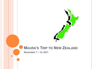 MAURA’S TRIP TO NEW ZEALAND
November 7 – 14, 2011
 