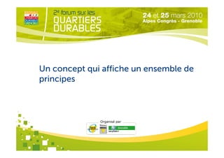 Un concept qui affiche un ensemble de
principes



              Organisé par
 