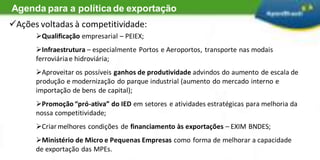 Agenda para a política de exportaçãoAprofundar as ações de promoção comercial;
