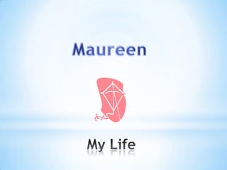 Maureen My Life 