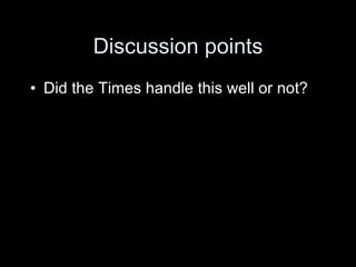 Discussion points
• Did the Times handle this well or not?
 