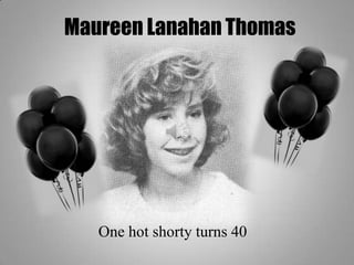 Maureen Lanahan Thomas One hot shorty turns 40 