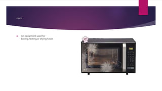 oven
 An equipment used for
baking,heating,or drying foods
 