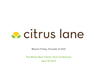 Mauria Finley, Founder & CEO


The Mama Bear Family Tech Conference
            April 20 2012
 