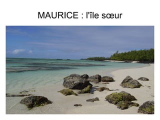MAURICE : l'île sœur 