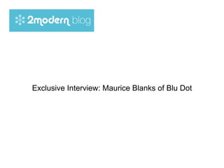 Exclusive Interview: Maurice Blanks of Blu Dot 