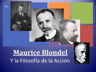 +




     Maurice Blondel
    Y la Filosofía de la Acción
 