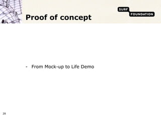 Proof of concept




     - From Mock-up to Life Demo




28
 