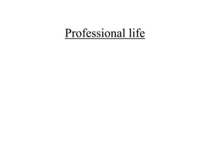 Professional life

 