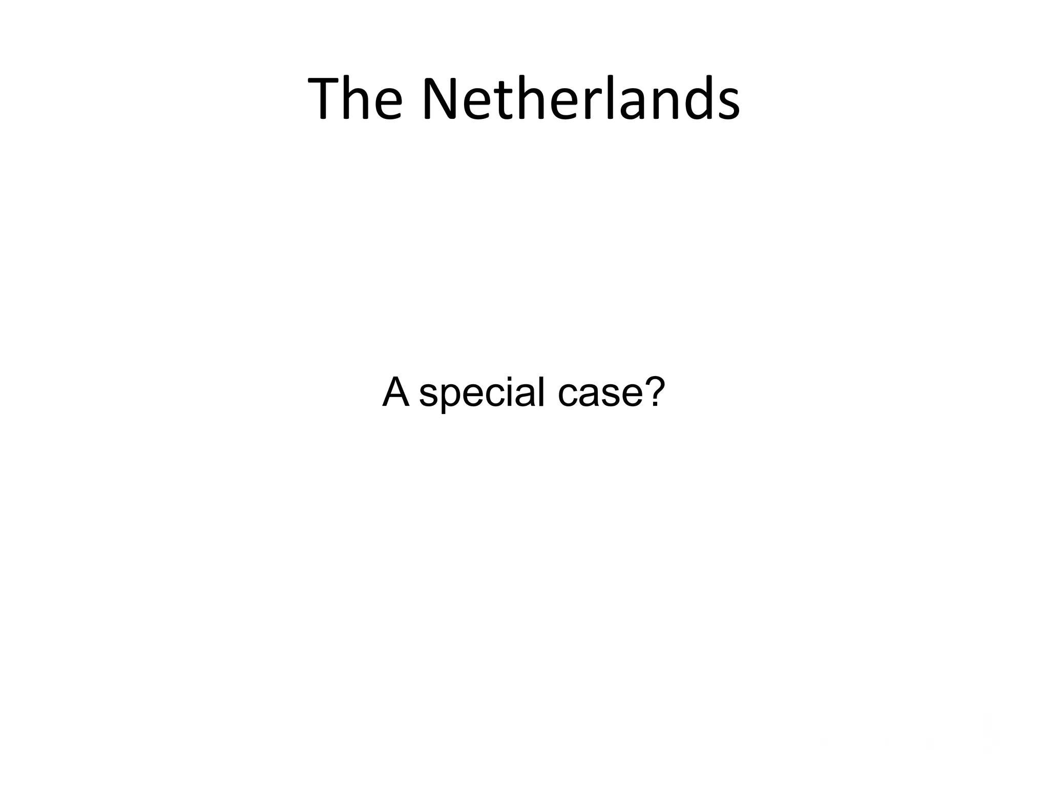 The Netherlands



  A special case?
 