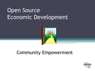 Open Source
Economic Development




   Community Empowerment
                           Oct 2010
 