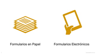 Formularios en Papel Formularios Electrónicos
mauriciobitencourt.com5
 