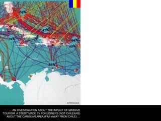 SUPERSUDACA …  AN INVESTIGATION ABOUT THE IMPACT OF MASSIVE TOURISM. A STUDY MADE BY FOREIGNERS (NOT CHILEANS) ABOUT THE CARIBEAN AREA (FAR AWAY FROM CHILE) … 