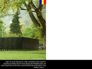 PEZO VON ELLRICHSHAUSEN  …  ONE OF OUR PROJECTS. ONE HUNDRED AND TWENTY DOORS DISTRIBUTED IN FIVE REGULAR PERIMETERS; AN EXPLORATION ON SPATIAL DEFINITIONS RELATED WITH THE PUBLIC FIELD … 