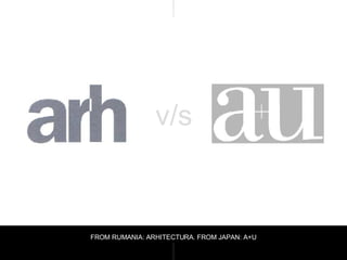 v/s FROM RUMANIA: ARHITECTURA. FROM JAPAN: A+U 