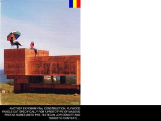 A EXPERIMENTAL CONSTRUCTION OF A PREFABRICATED WOODEN HOUSE. ALSO, NEAR THE SEA.  URO1.ORG …  ANOTHER EXPERIMENTAL CONSTRUCTION: PLYWOOD PANELS CUT SPECIFICALLY FOR A PROTOTYPE OF MASSIVE PREFAB HOMES (HERE PRE-TESTED IN LOW DENSITY AND TOURISTIC CONTEXT) … 