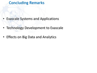 Concluding Remarks
• Exascale Systems and Applications
• Technology Development to Exascale
• Effects on Big Data and Analytics
 