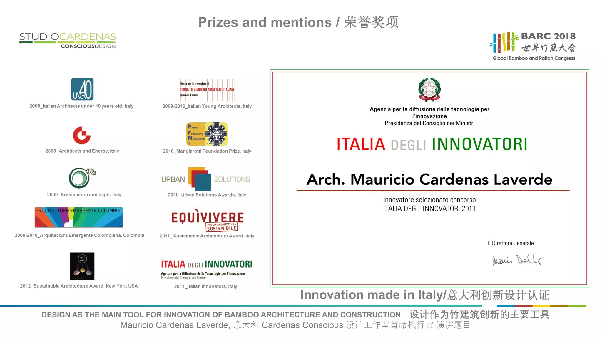 DESIGN AS THE MAIN TOOL FOR INNOVATION OF BAMBOO ARCHITECTURE AND CONSTRUCTION 设计作为竹建筑创新的主要工具
Mauricio Cardenas Laverde, 意大利 Cardenas Conscious 设计工作室首席执行官 演讲题目
Prizes and mentions / 荣誉奖项
Innovation made in Italy/意大利创新设计认证
 