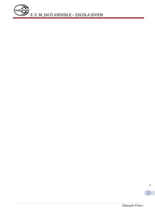 E. E. M. JACÓ ANDERLE – ESCOLA JOVEM

2

Educação Física |

 