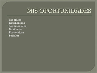  Laborales
 Estudiantiles
 Sentimentales
 Familiares
 Económicas
 Sociales
 