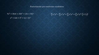 Factorización por resolvente cuadrático
9𝑥2
+ 30𝑥𝑏 + 25𝑏2
= 3𝑥 + 5𝑏 2
𝑎2 + 2𝑎𝑏 + 𝑏2 = 𝑎 + 𝑏 2
36
9
𝑥4
𝑦8
−
60
12
𝑥5
𝑦5
+
2...
