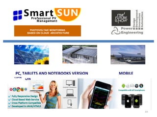 PC, TABLETS AND NOTEBOOKS VERSION MOBILE
VERSION
PHOTOVOLTAIC MONITORING
BASED ON CLOUD ARCHITECTURE
33
 