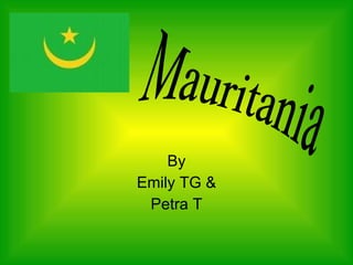 By Emily TG & Petra T Mauritania 